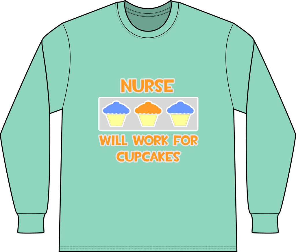 Nurse ... Will Work For Cupcakes - Unisex Long Sleeve T-Shirt