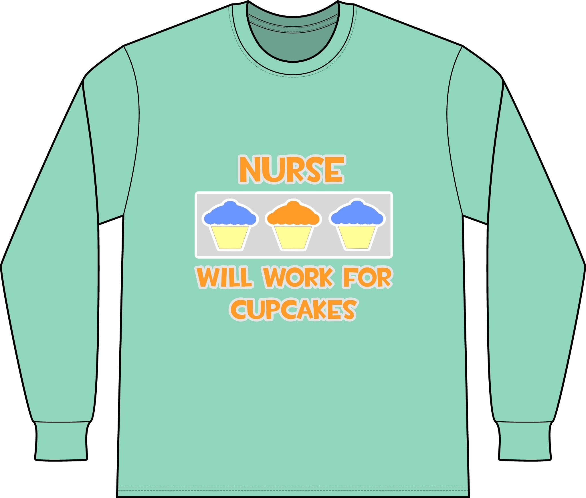 Nurse ... Will Work For Cupcakes - Unisex Long Sleeve T-Shirt