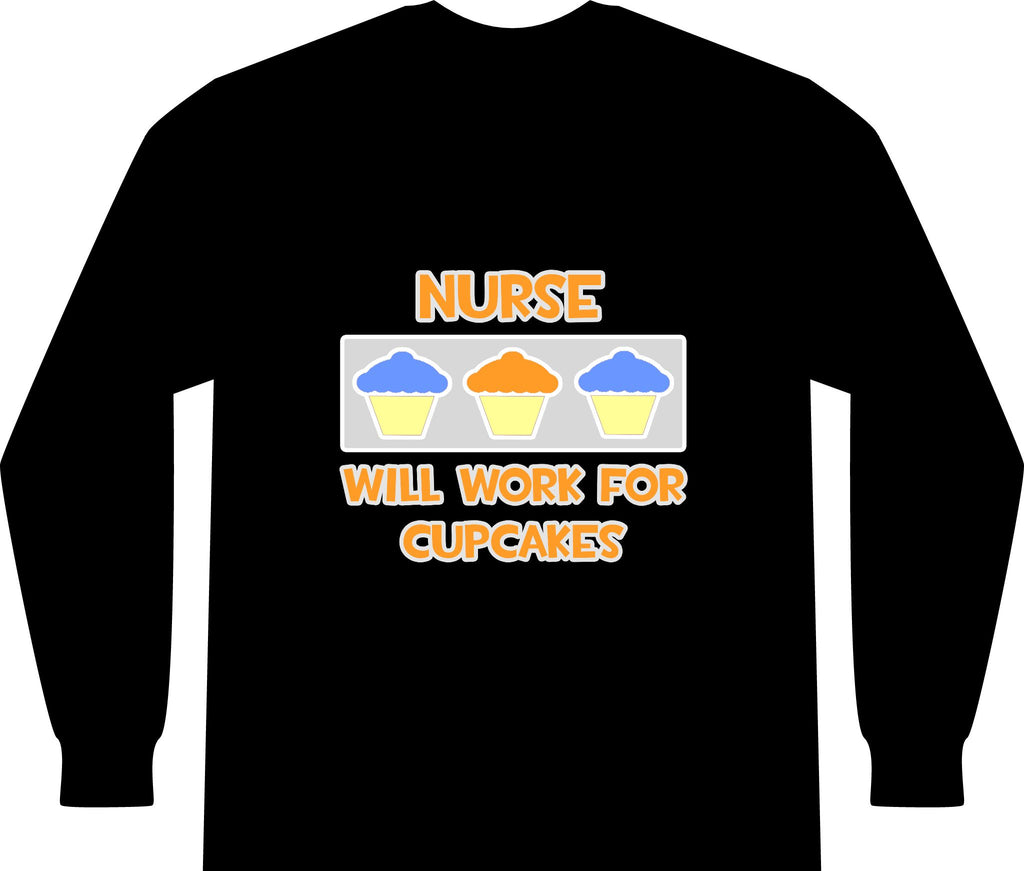 Nurse ... Will Work For Cupcakes - Unisex Long Sleeve T-Shirt
