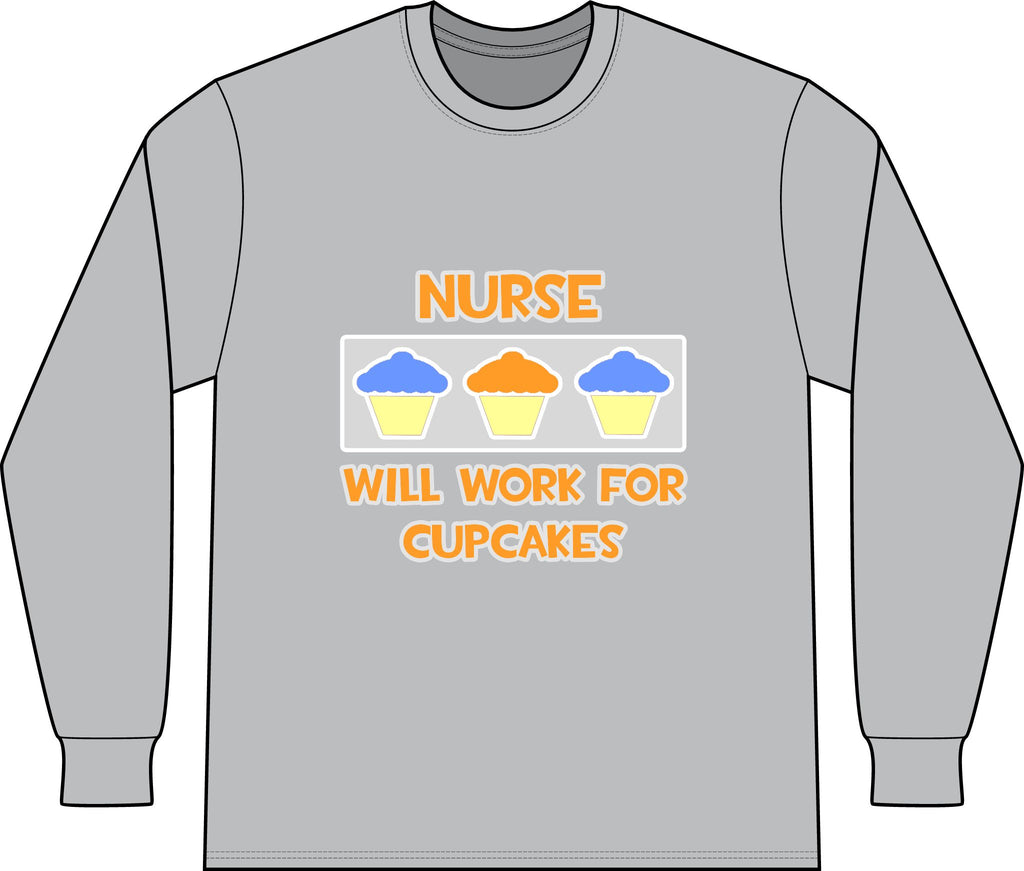 Nurse ... Will Work For Cupcakes - Unisex Long Sleeve T-Shirt