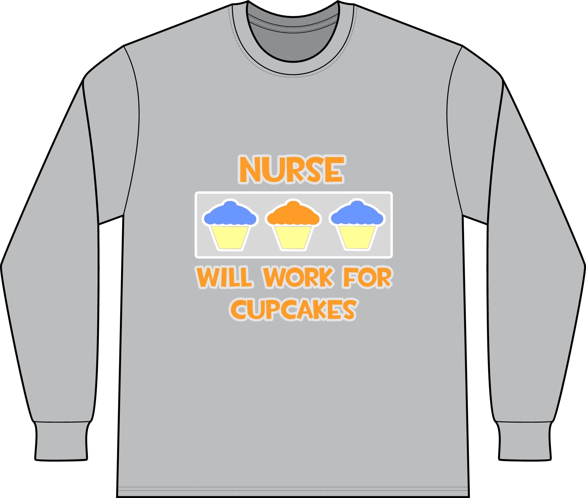 Nurse ... Will Work For Cupcakes - Unisex Long Sleeve T-Shirt