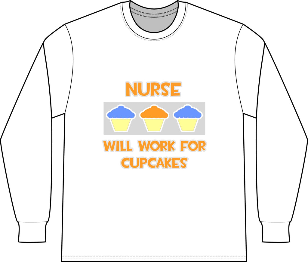 Nurse ... Will Work For Cupcakes - Unisex Long Sleeve T-Shirt