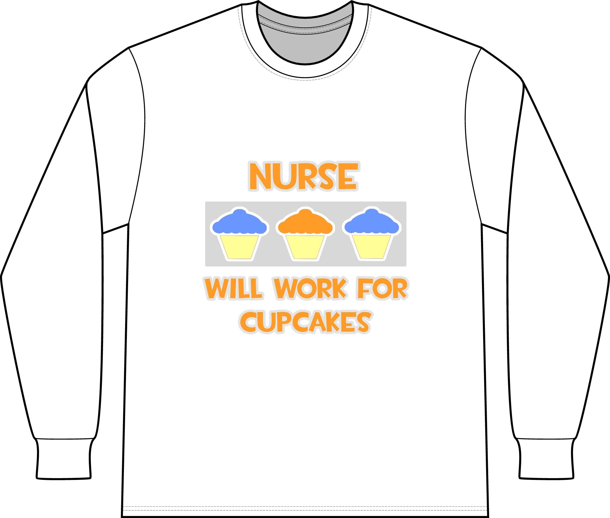 Nurse ... Will Work For Cupcakes - Unisex Long Sleeve T-Shirt