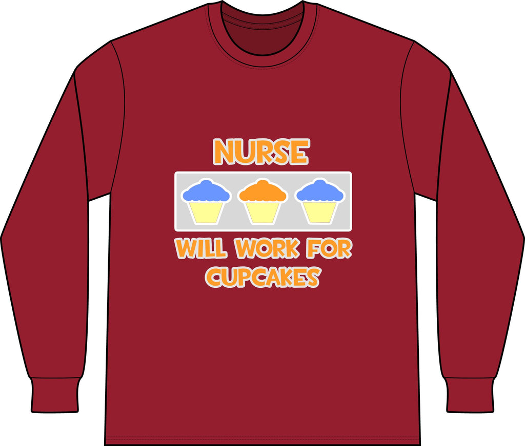 Nurse ... Will Work For Cupcakes - Unisex Long Sleeve T-Shirt