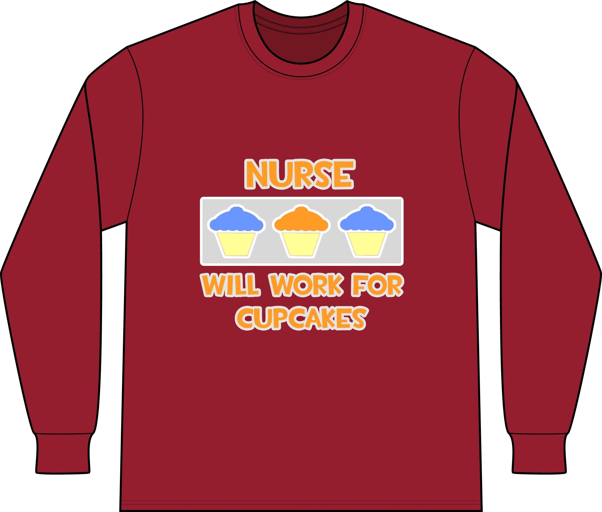 Nurse ... Will Work For Cupcakes - Unisex Long Sleeve T-Shirt