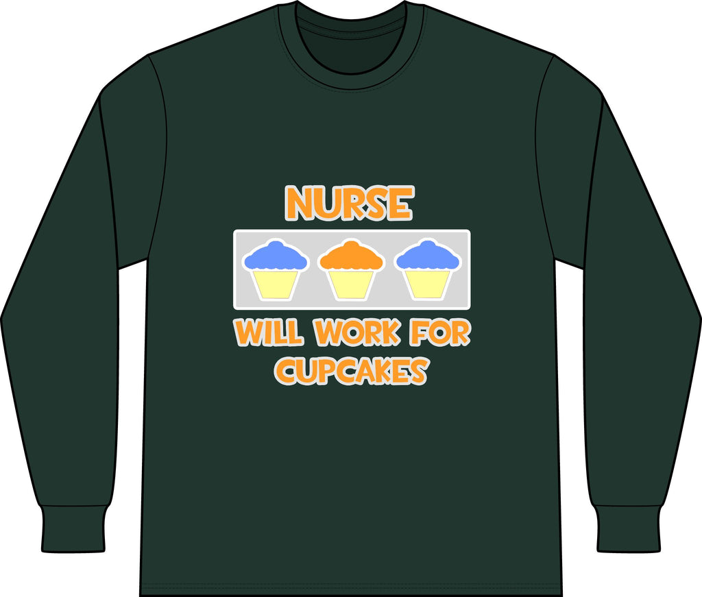 Nurse ... Will Work For Cupcakes - Unisex Long Sleeve T-Shirt