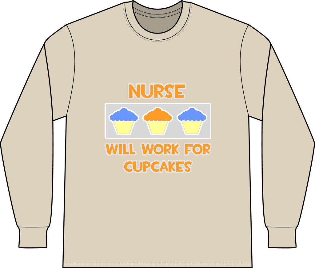 Nurse ... Will Work For Cupcakes - Unisex Long Sleeve T-Shirt