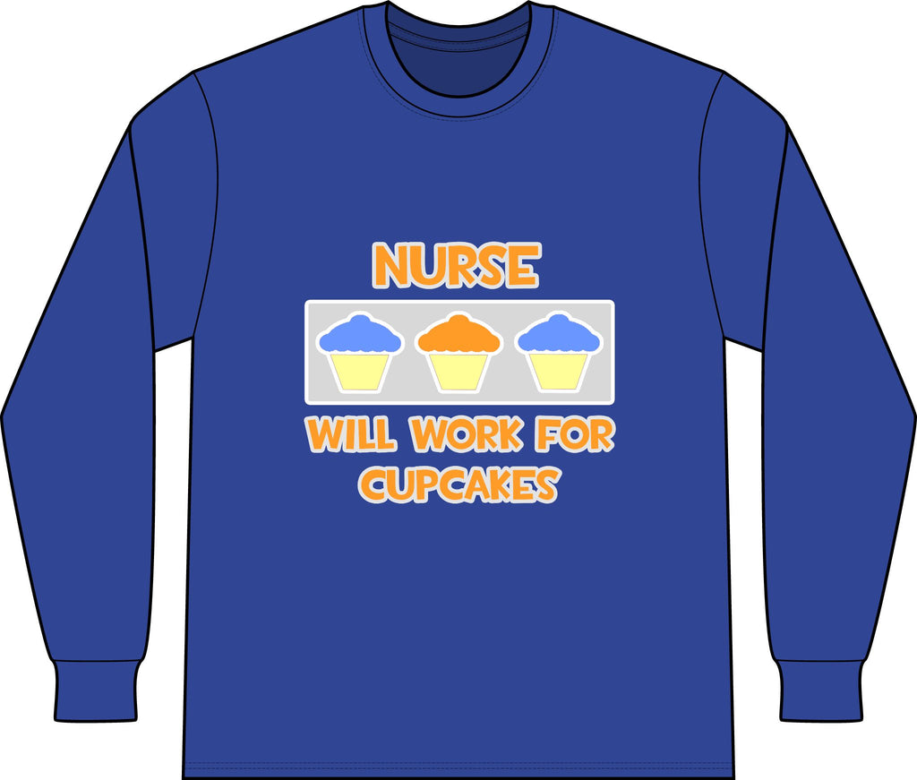 Nurse ... Will Work For Cupcakes - Unisex Long Sleeve T-Shirt