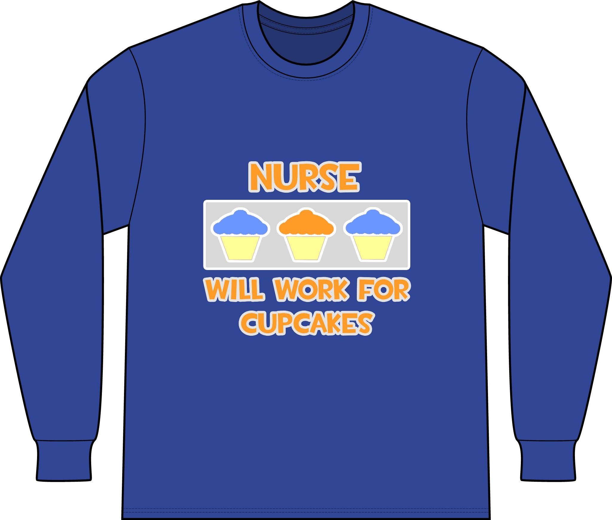 Nurse ... Will Work For Cupcakes - Unisex Long Sleeve T-Shirt