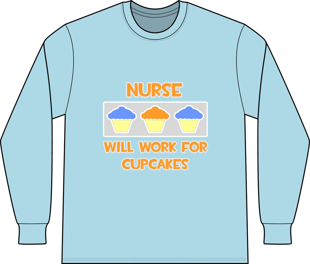 Nurse ... Will Work For Cupcakes - Unisex Long Sleeve T-Shirt