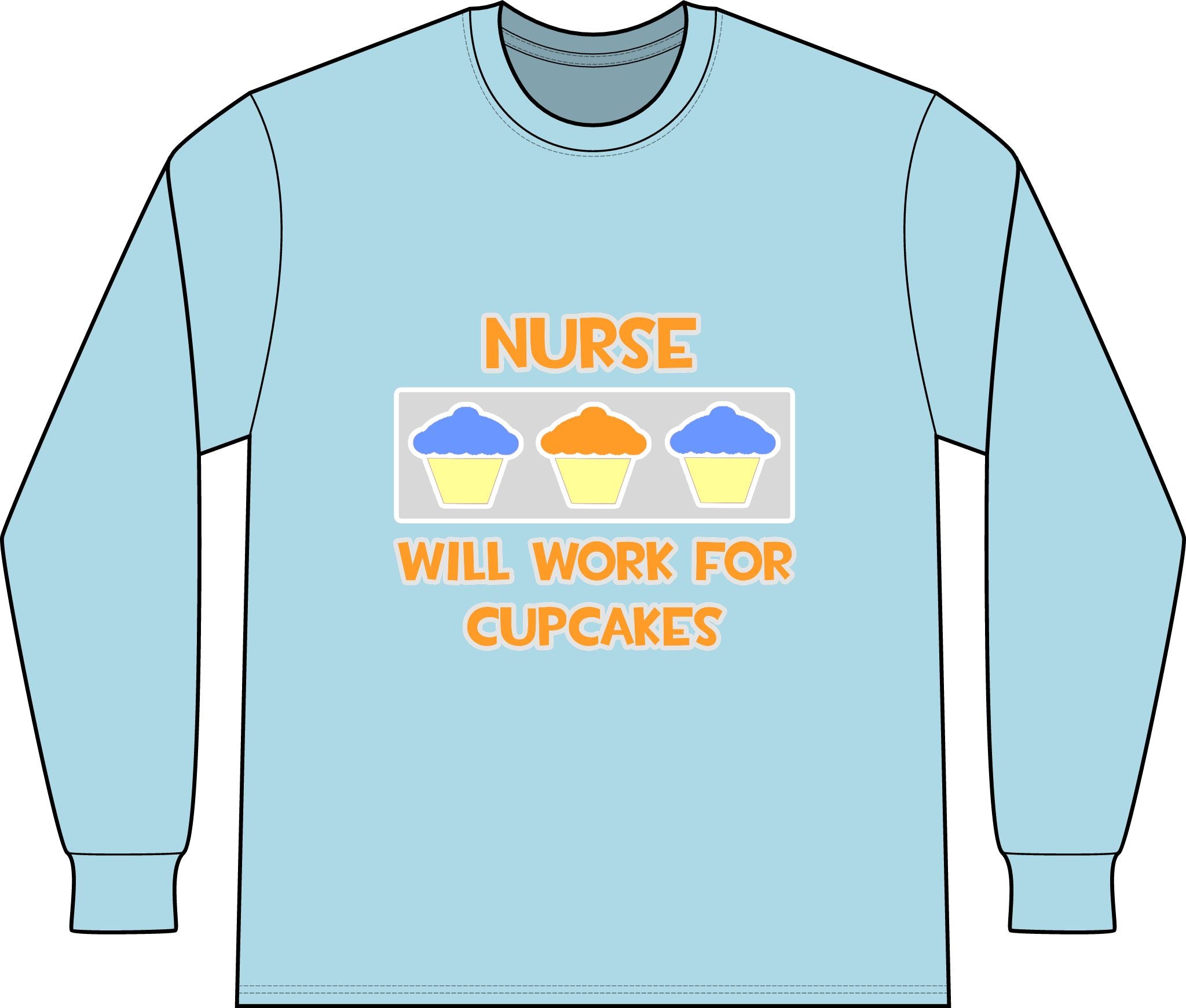 Nurse ... Will Work For Cupcakes - Unisex Long Sleeve T-Shirt
