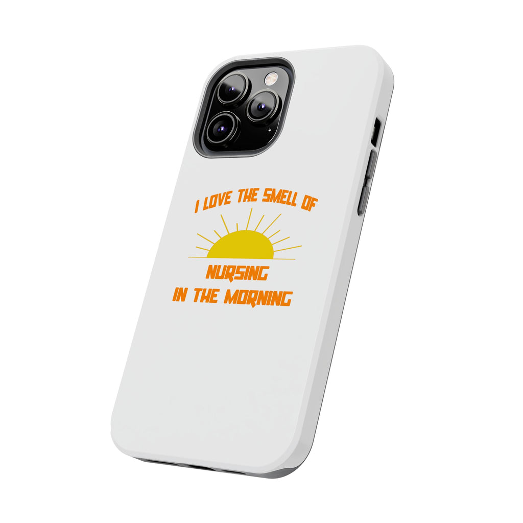 Smell of Nursing in the Morning - Tough Phone Cases