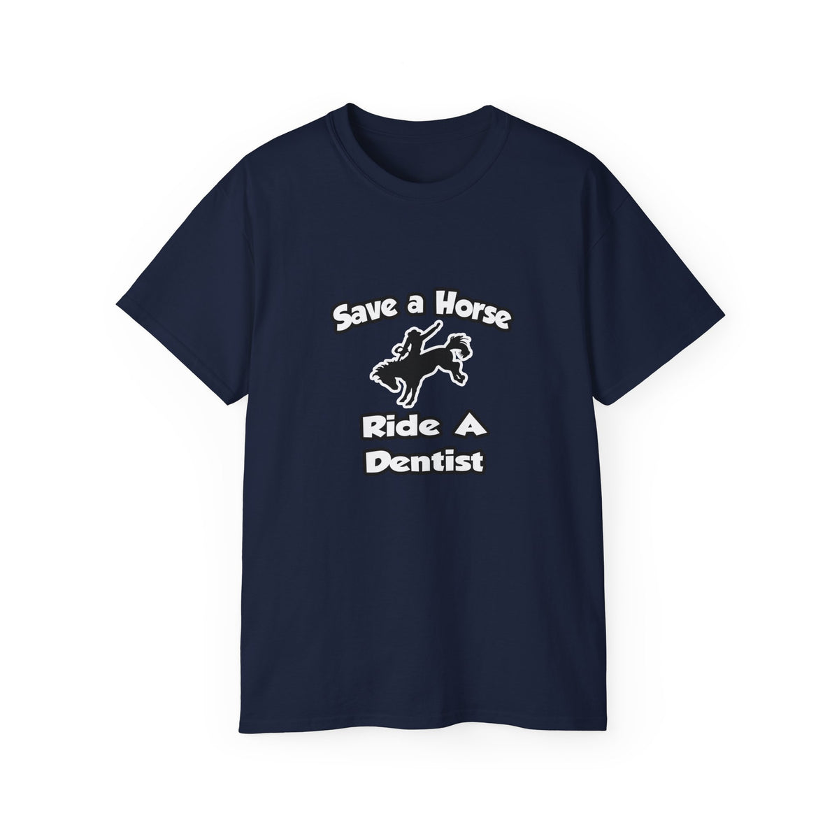 Save a Horse .. Ride a Dentist - Unisex Ultra Cotton Tee