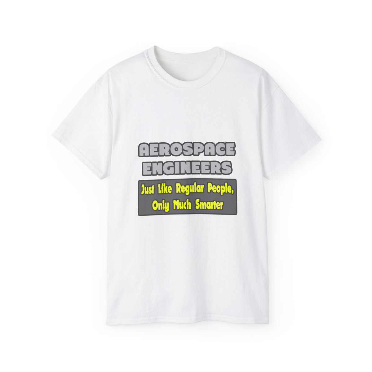 Aerospace Engineers...Smarter - Unisex Ultra Cotton Tee