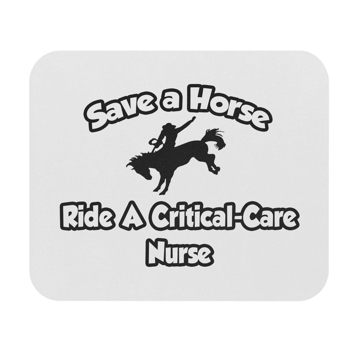 Save a Horse, Ride a Critical Care Nurse - Mouse Pad (Rectangle)