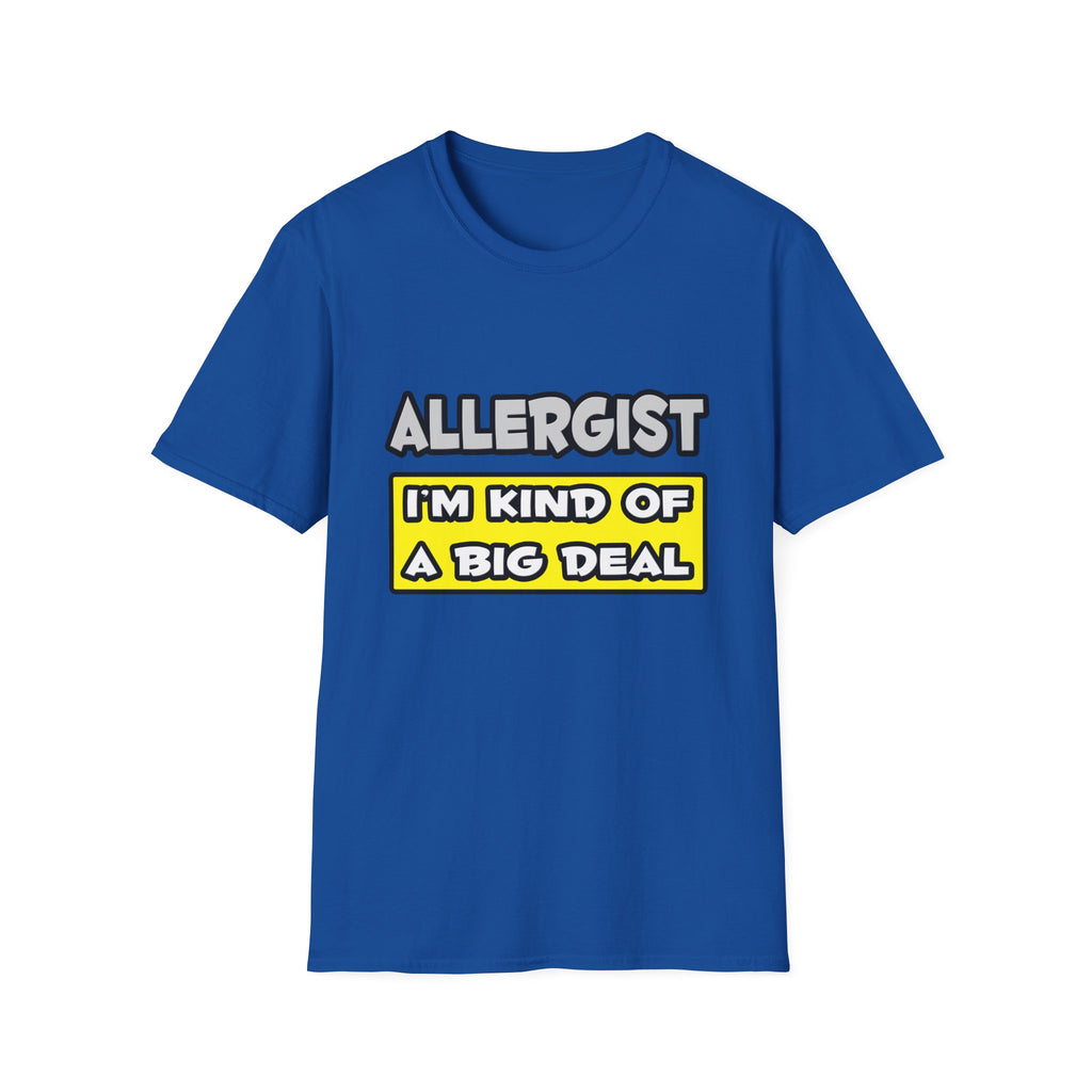 Allergist .. I'm Kind of a Big Deal - Unisex Softstyle T-Shirt