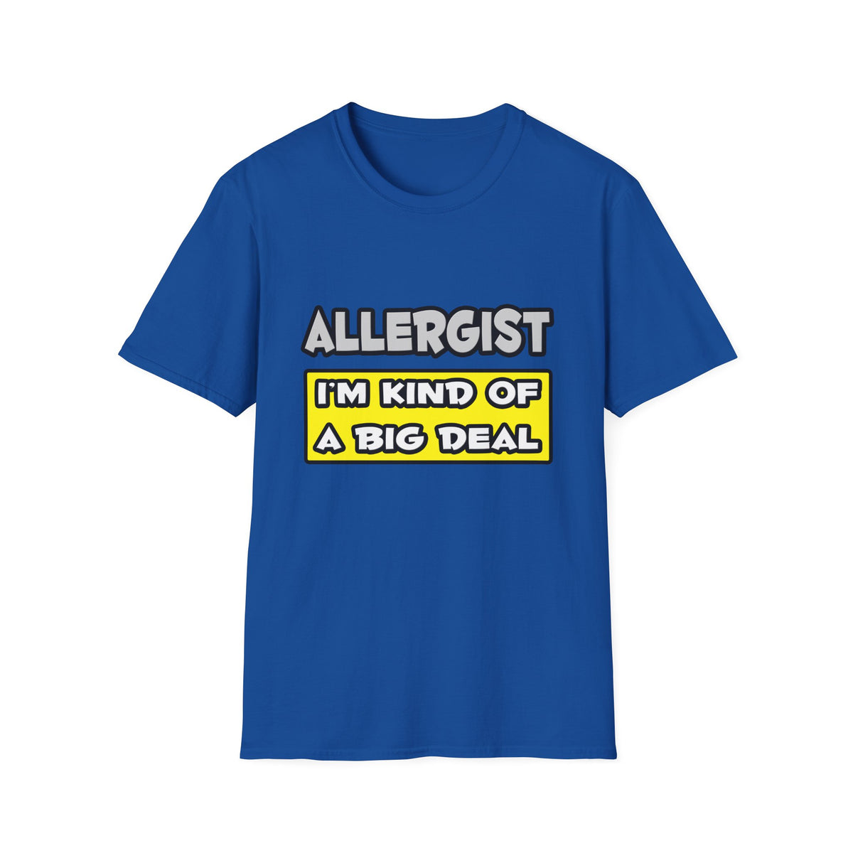 Allergist .. I'm Kind of a Big Deal - Unisex Softstyle T-Shirt