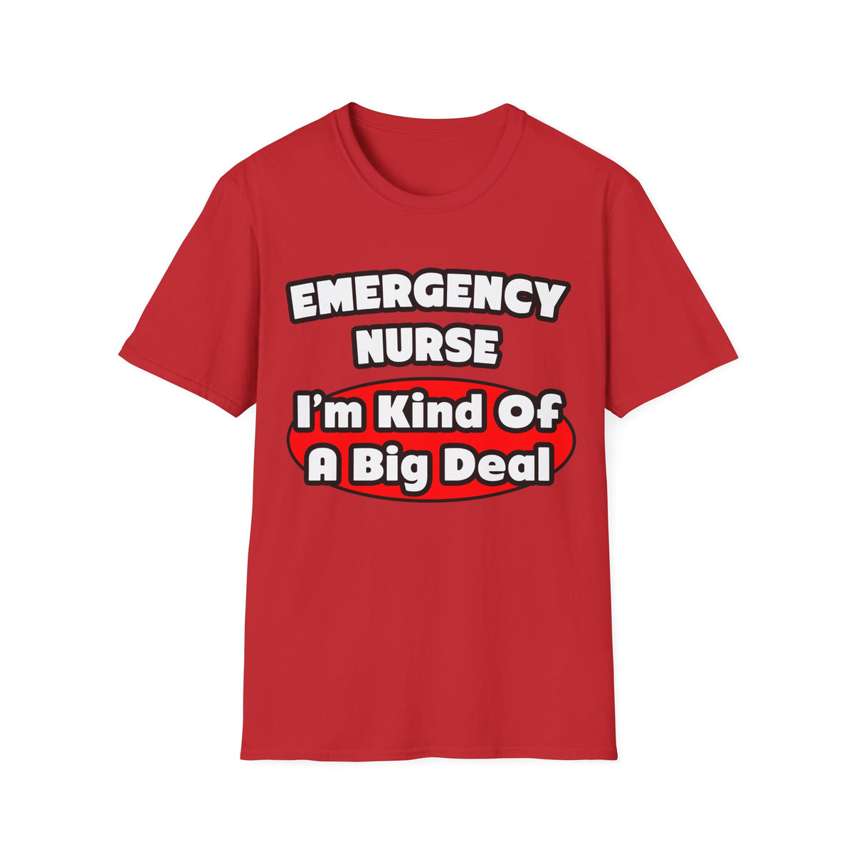 Emergency Nurse...Big Deal - Unisex Softstyle T-Shirt