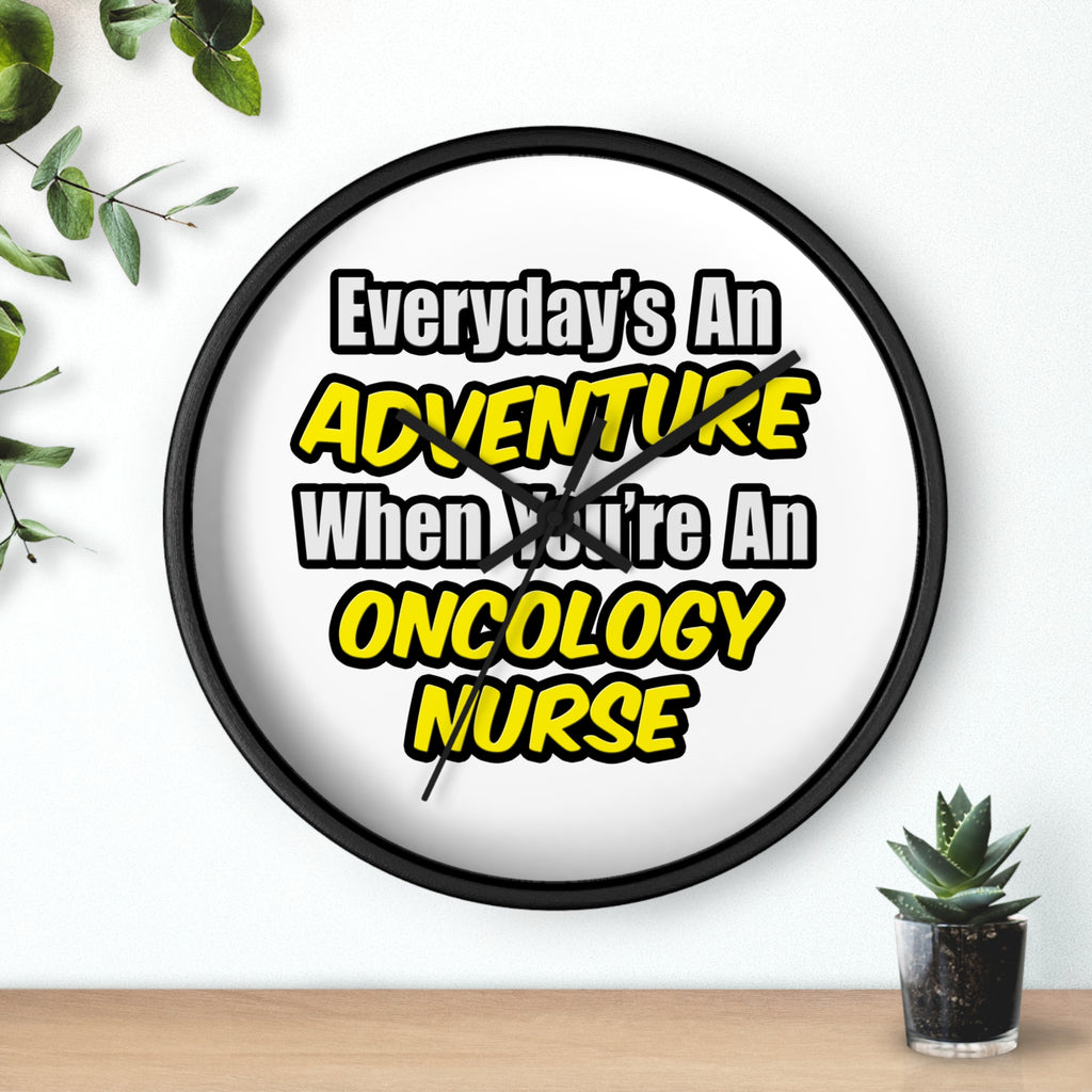Everyday's An Adventure...Oncology Nurse - Wall Clock