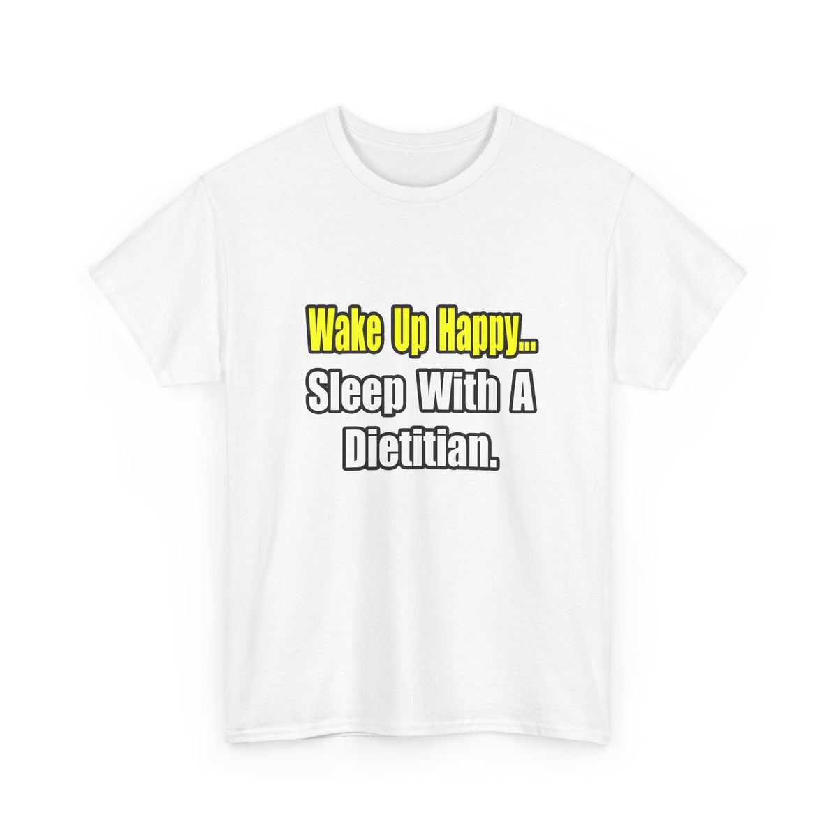 Wake Up Happy...Sleep With A Dietitian - Unisex Heavy Cotton Tee
