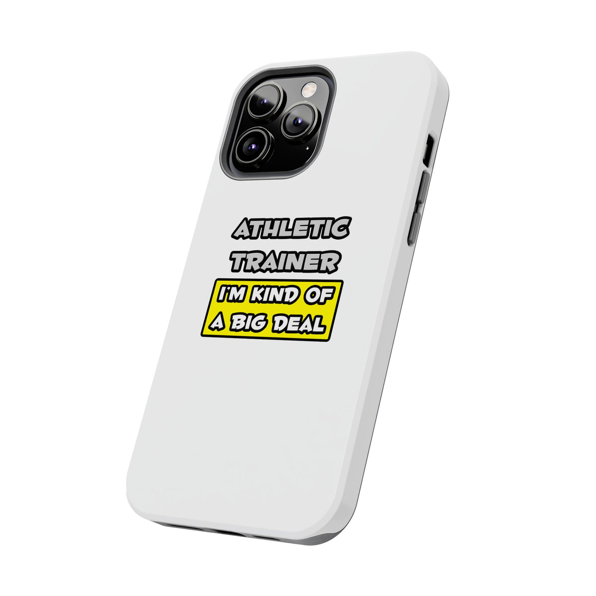 Athletic Trainer .. I'm Kind of a Big Deal - Tough Phone Cases