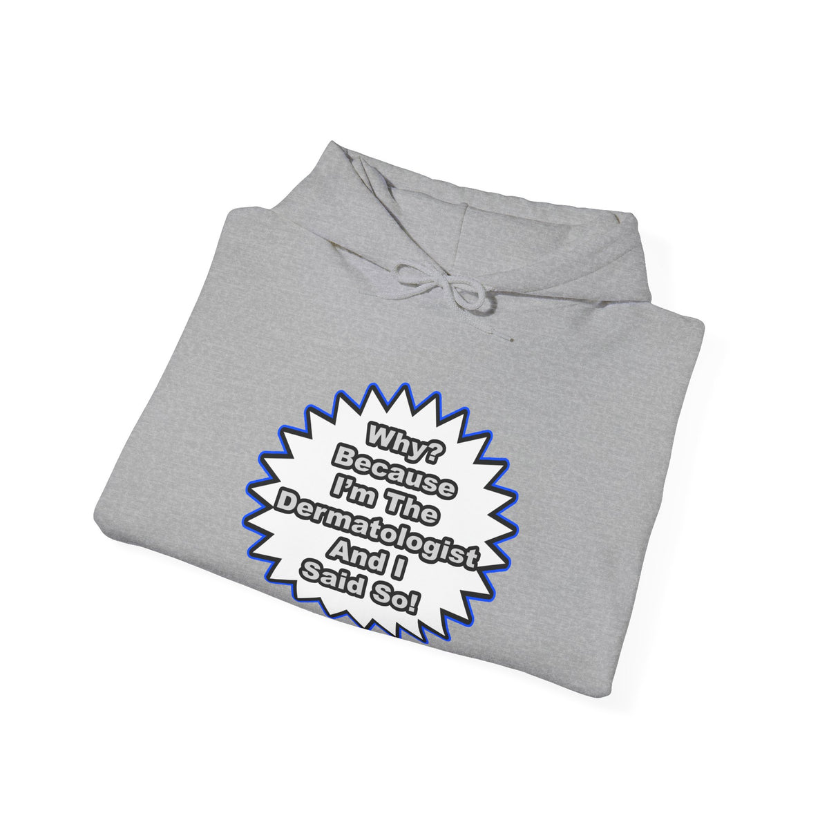 Dermatologist...Because I Said So - Unisex Heavy Blend™ Hooded Sweatshirt