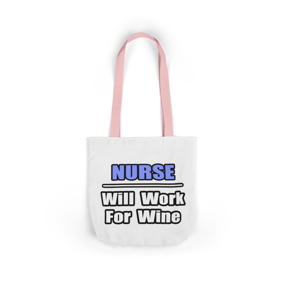 Nurse...Will Work For Wine - Canvas Tote Bag, 5-Color Straps