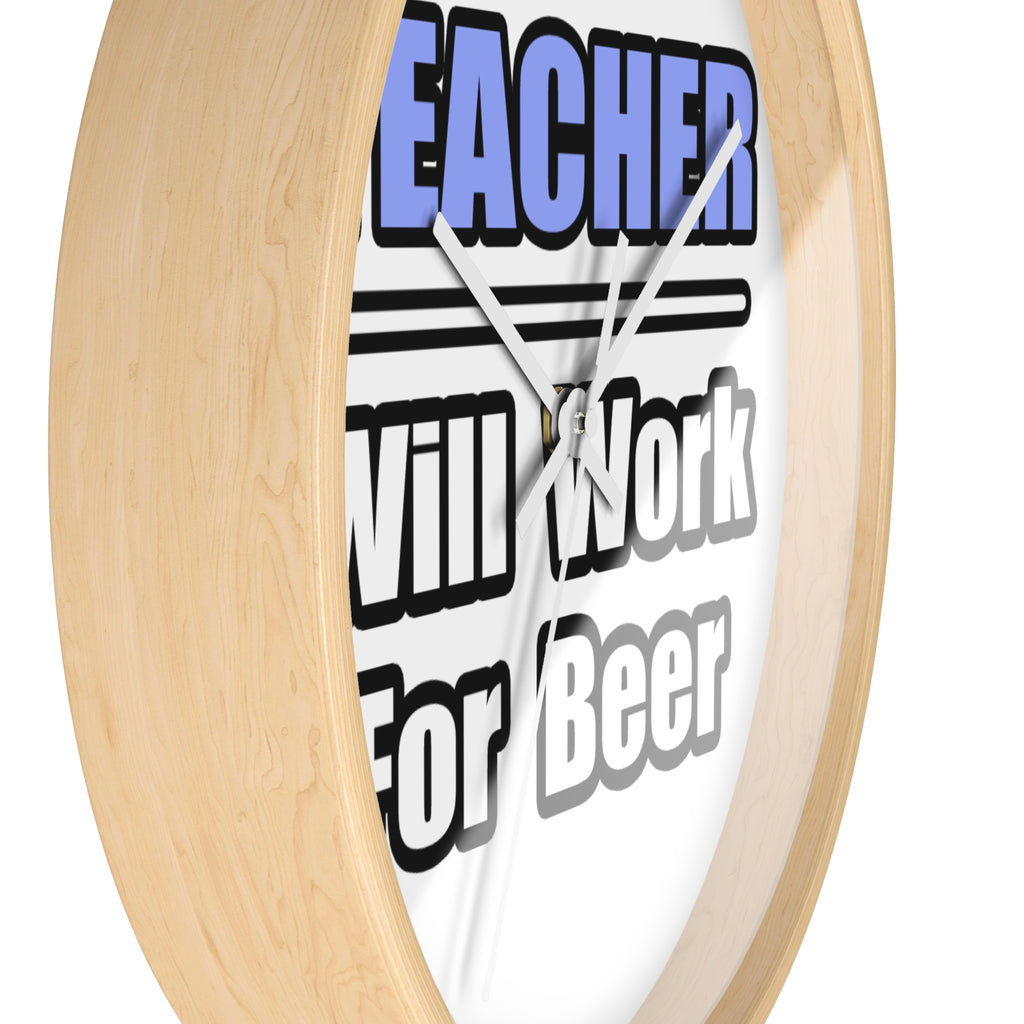 Teacher...Will Work For Beer - Wall Clock