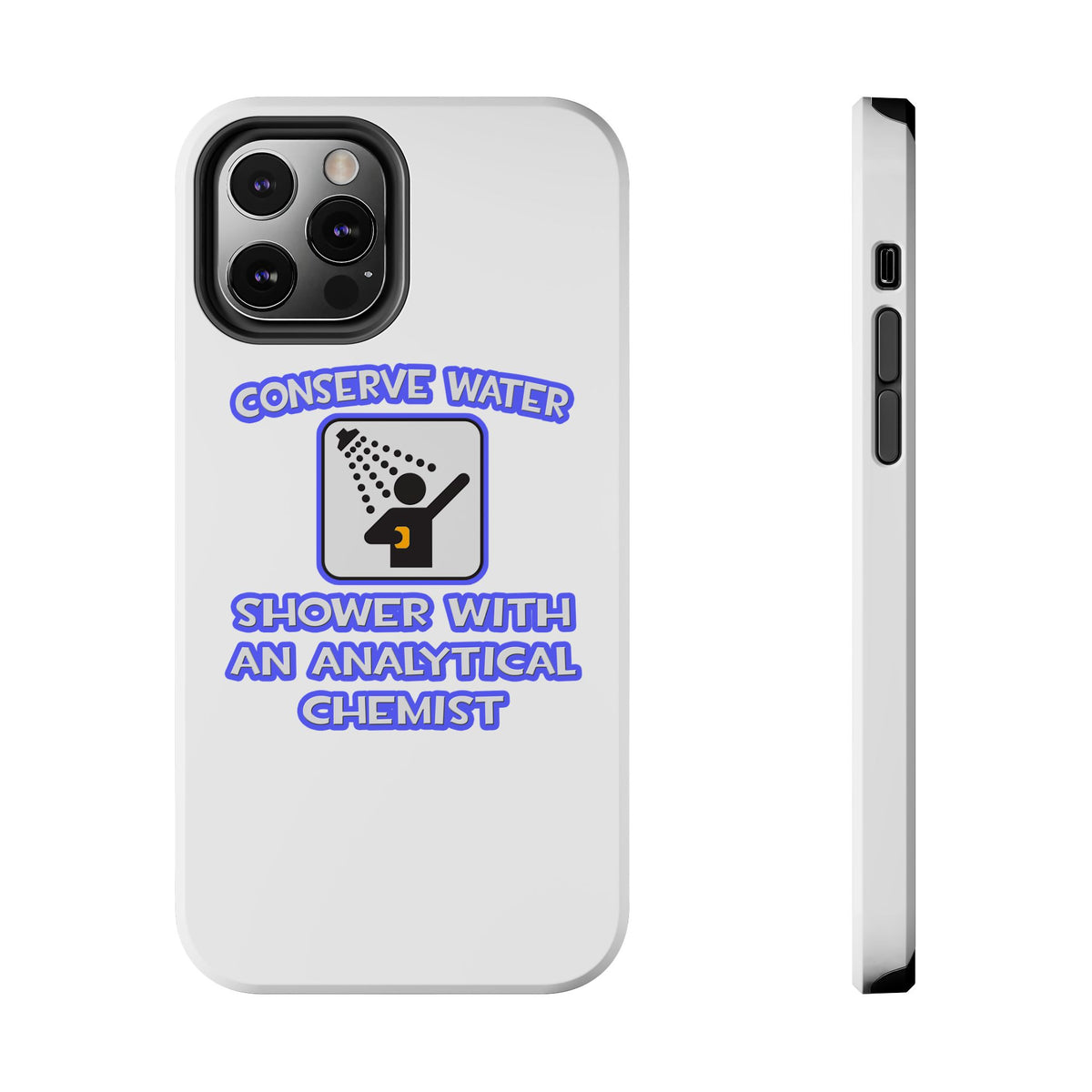 Conserve Water .. Shower With Analytical Chemist - Tough Phone Cases