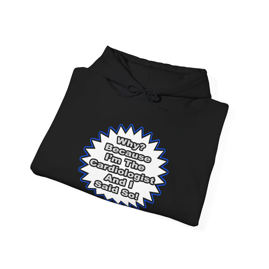 Cardiologist...Because I Said So - Unisex Heavy Blend™ Hooded Sweatshirt