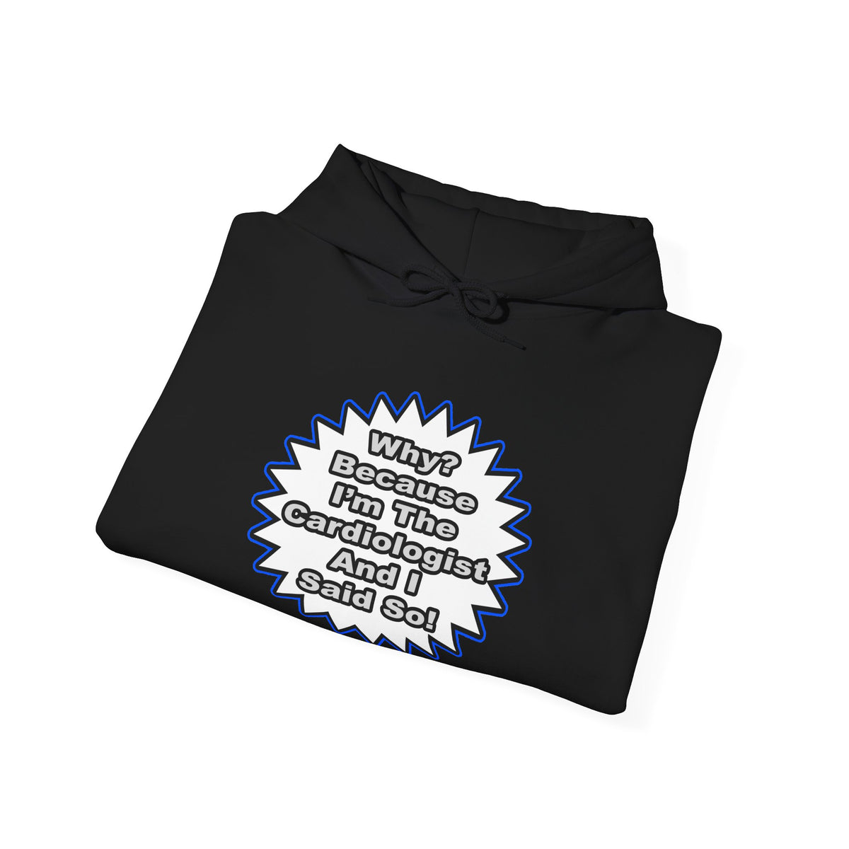 Cardiologist...Because I Said So - Unisex Heavy Blend™ Hooded Sweatshirt