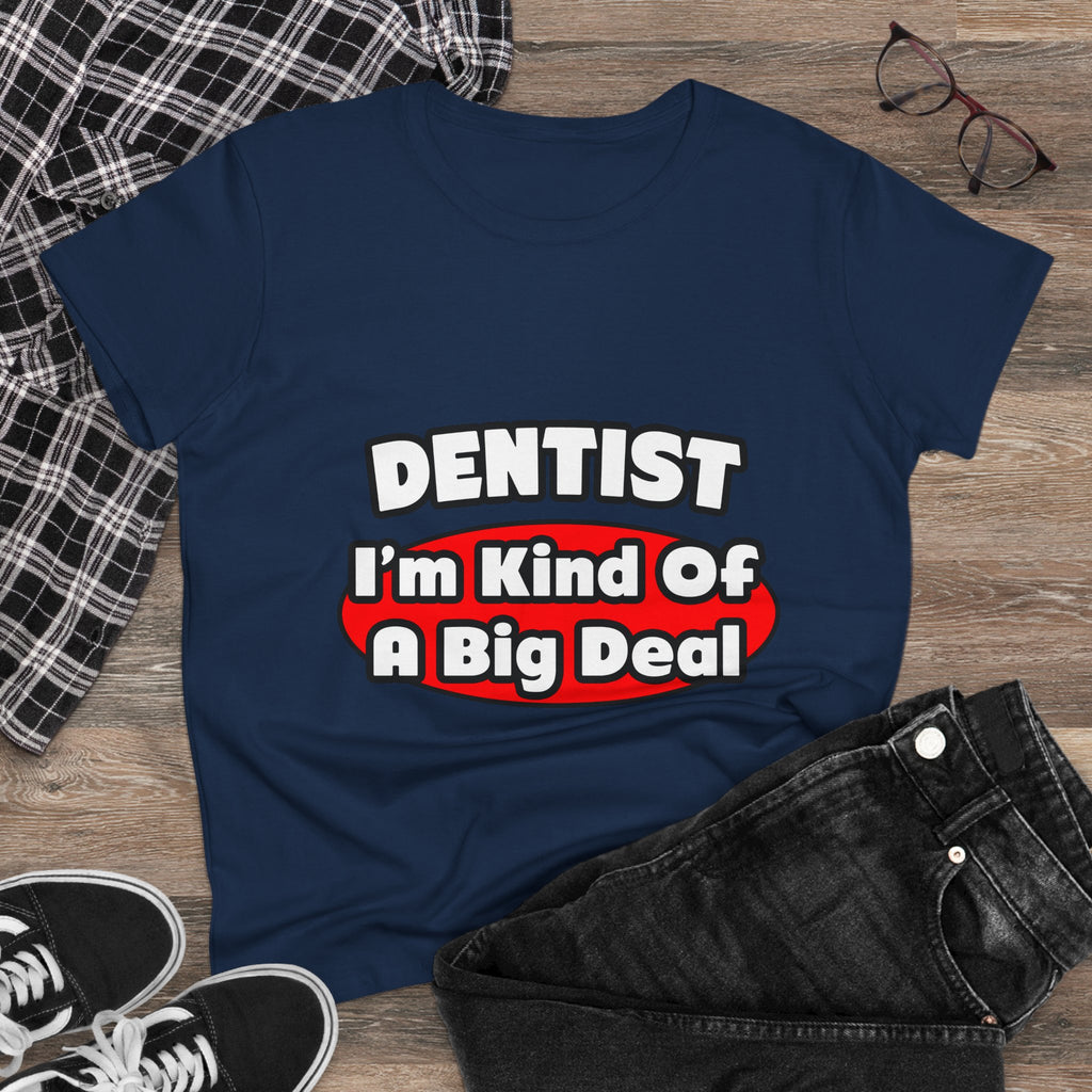 Dentist...Big Deal - Women's Midweight Cotton Tee