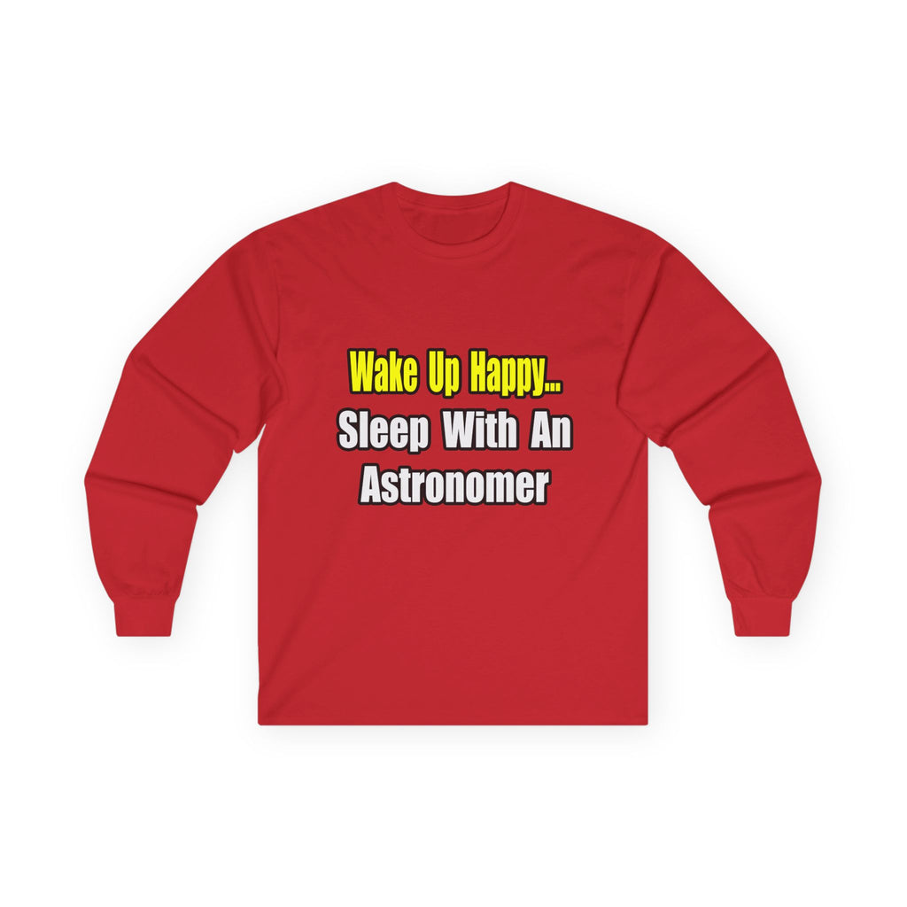 Wake Up Happy...Sleep With an Astronomer - Unisex Ultra Cotton Long Sleeve Tee