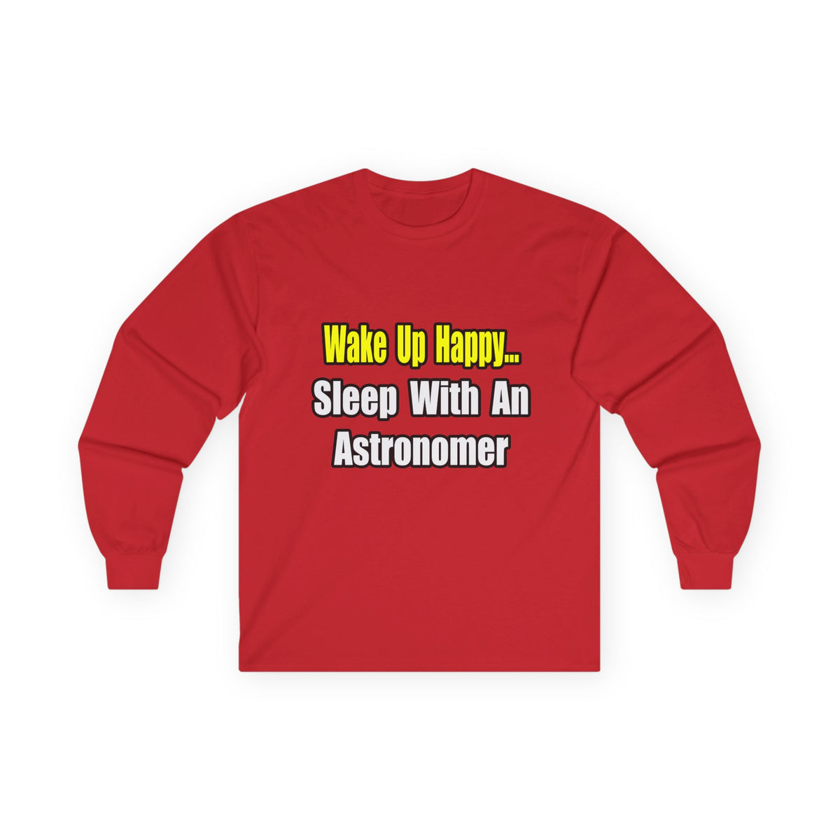 Wake Up Happy...Sleep With an Astronomer - Unisex Ultra Cotton Long Sleeve Tee