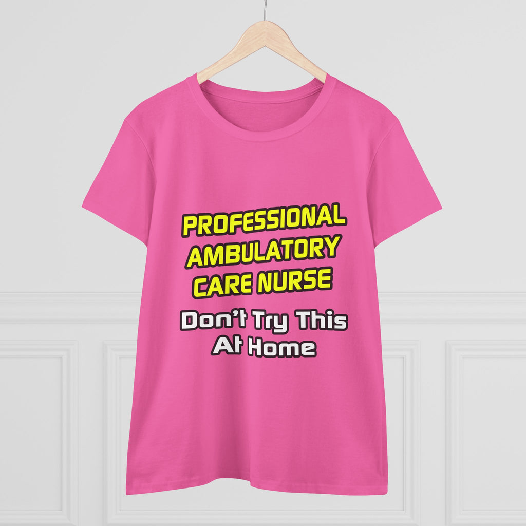 Professional Ambulatory Care Nurse .. Joke - Women's Midweight Cotton Tee