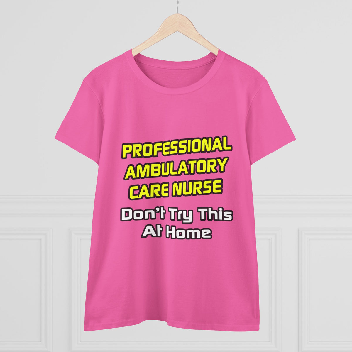 Professional Ambulatory Care Nurse .. Joke - Women's Midweight Cotton Tee
