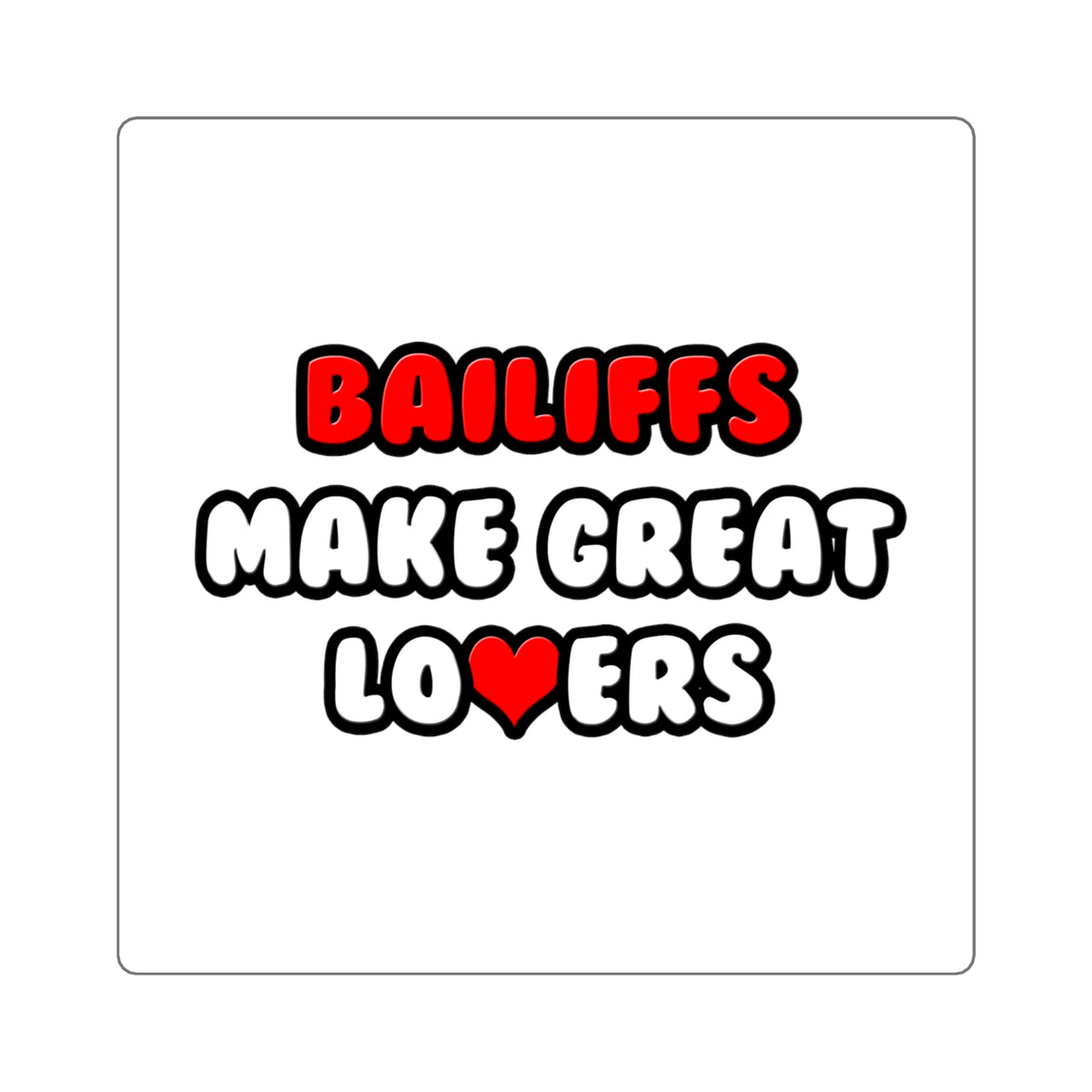 Bailiffs Make Great Lovers - Square Stickers