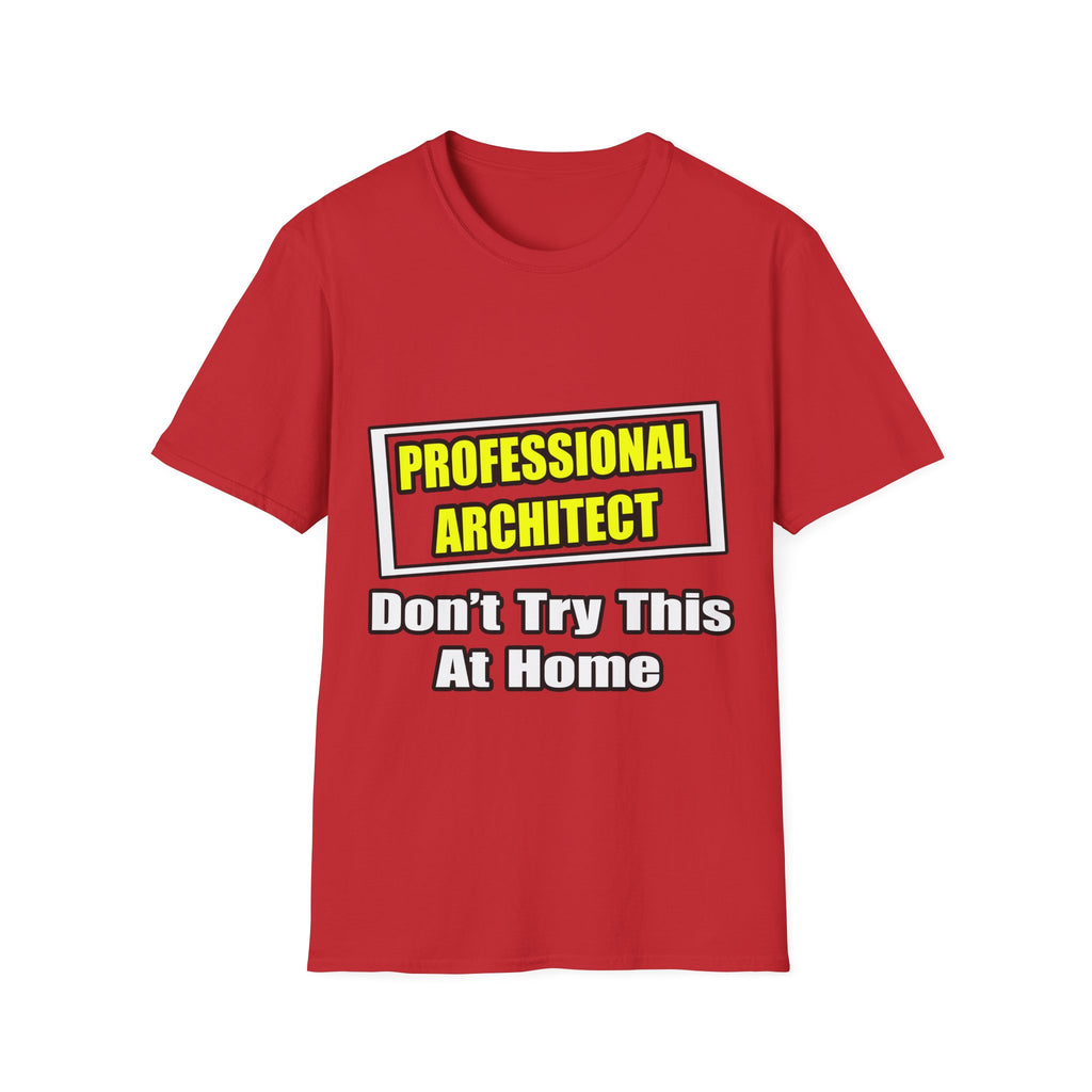 Professional Architect...Don't Try This At Home - Unisex Softstyle T-Shirt