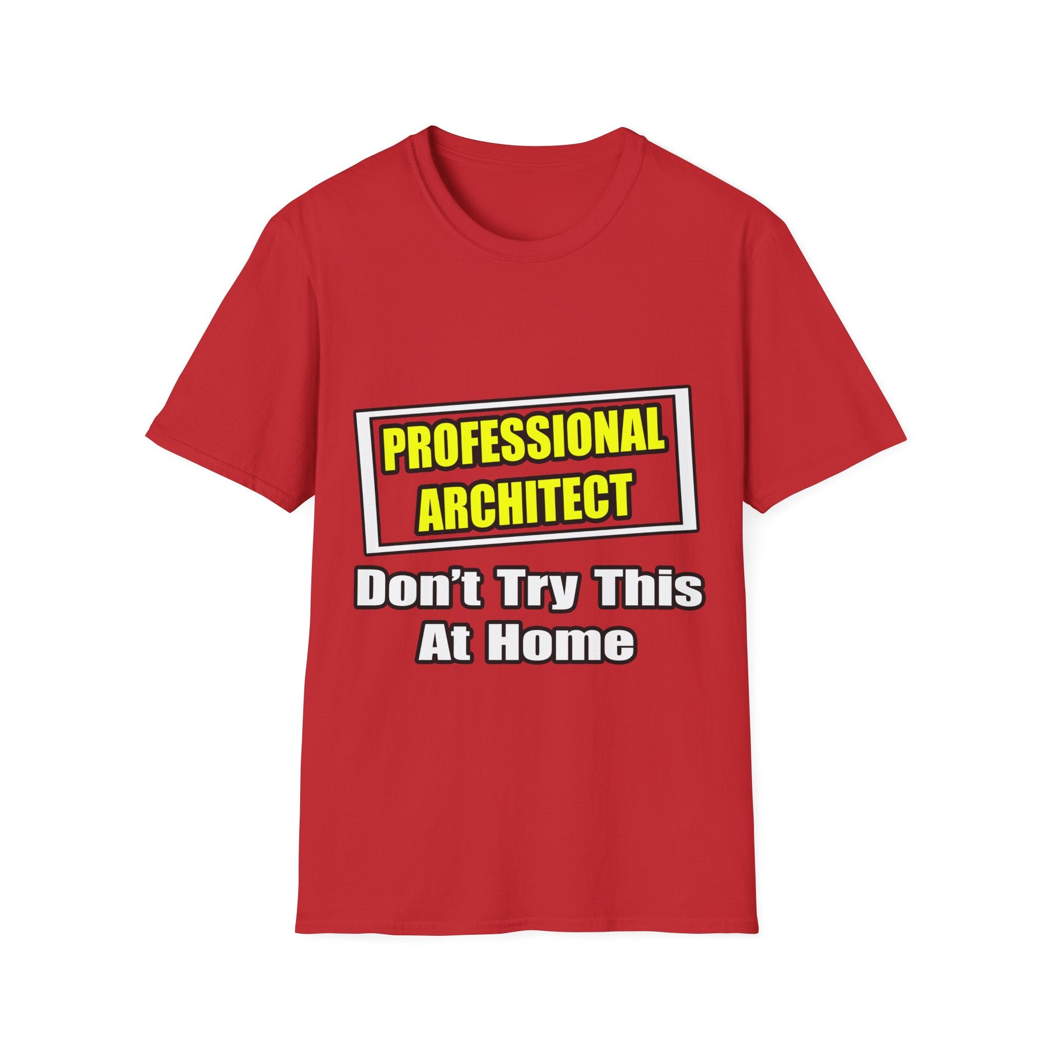 Professional Architect...Don't Try This At Home - Unisex Softstyle T-Shirt