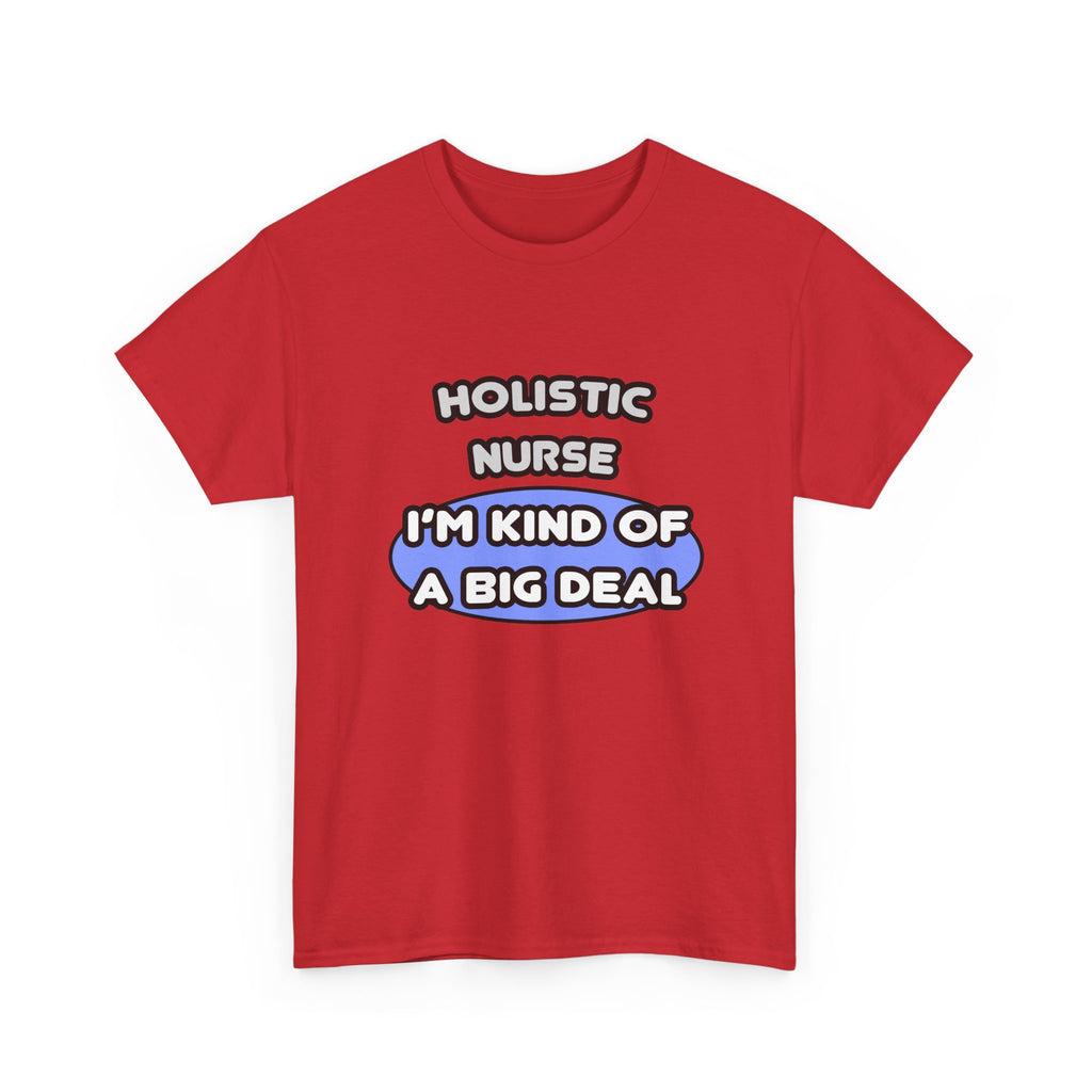 Holistic Nurse ... I'm Kind of a Big Deal - Unisex Heavy Cotton Tee