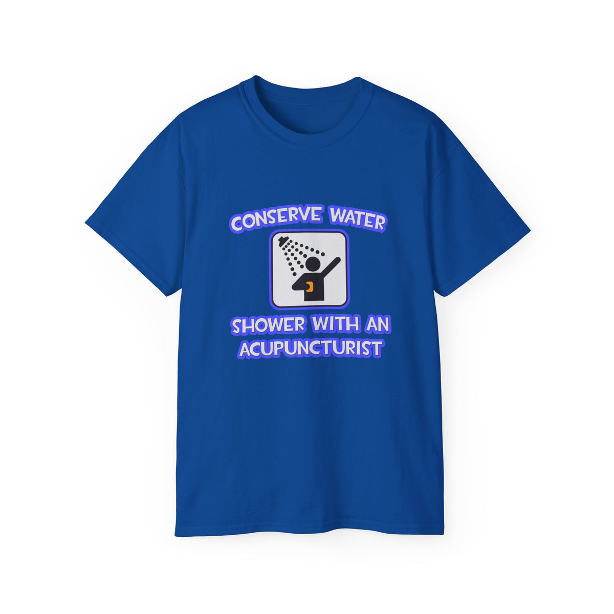 Conserve Water .. Shower With a Acupuncturist - Unisex Ultra Cotton Tee