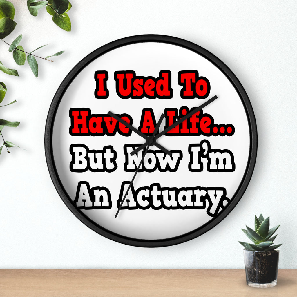 I Used to Have a Life...Actuary - Wall Clock