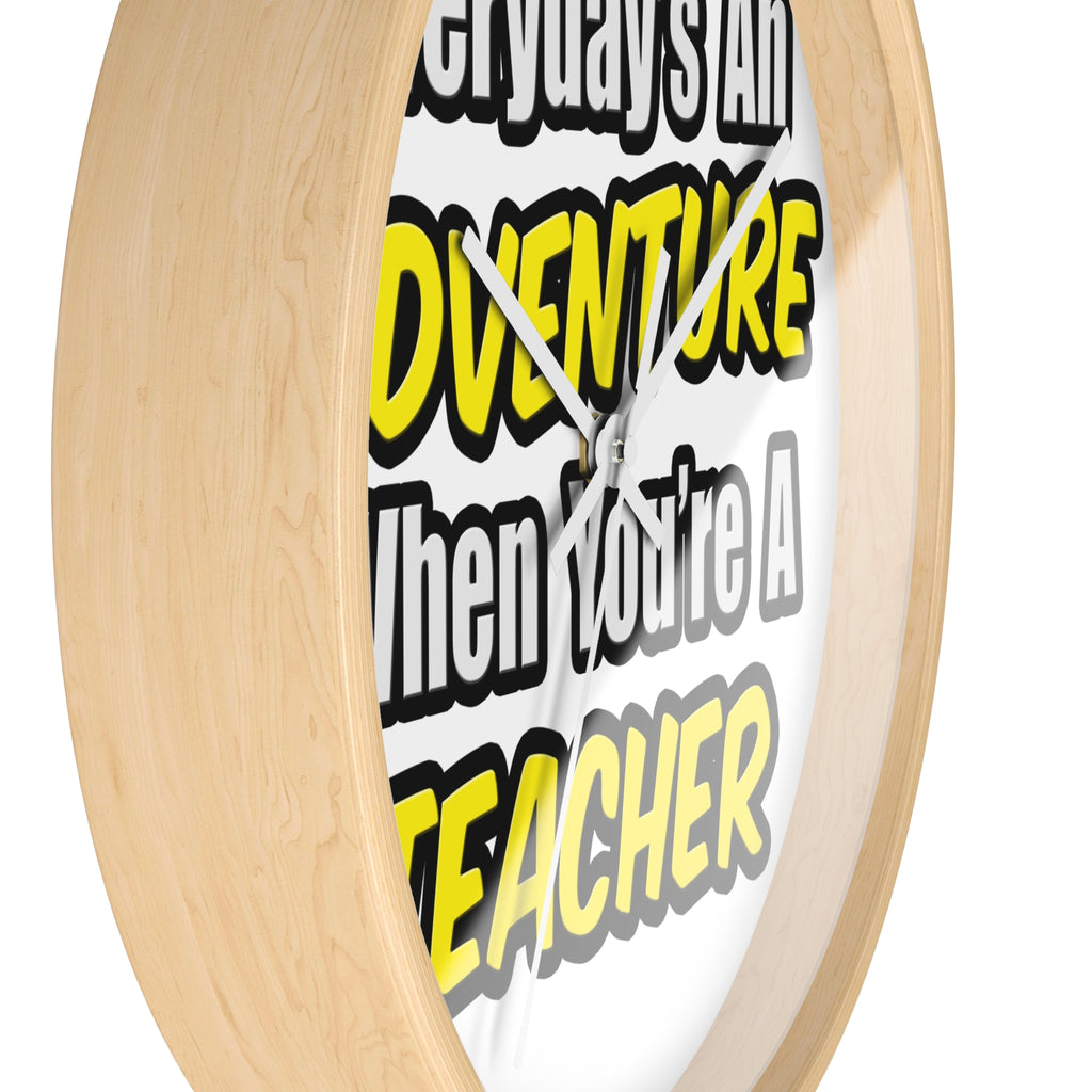 Everyday's An Adventure...Teacher - Wall Clock