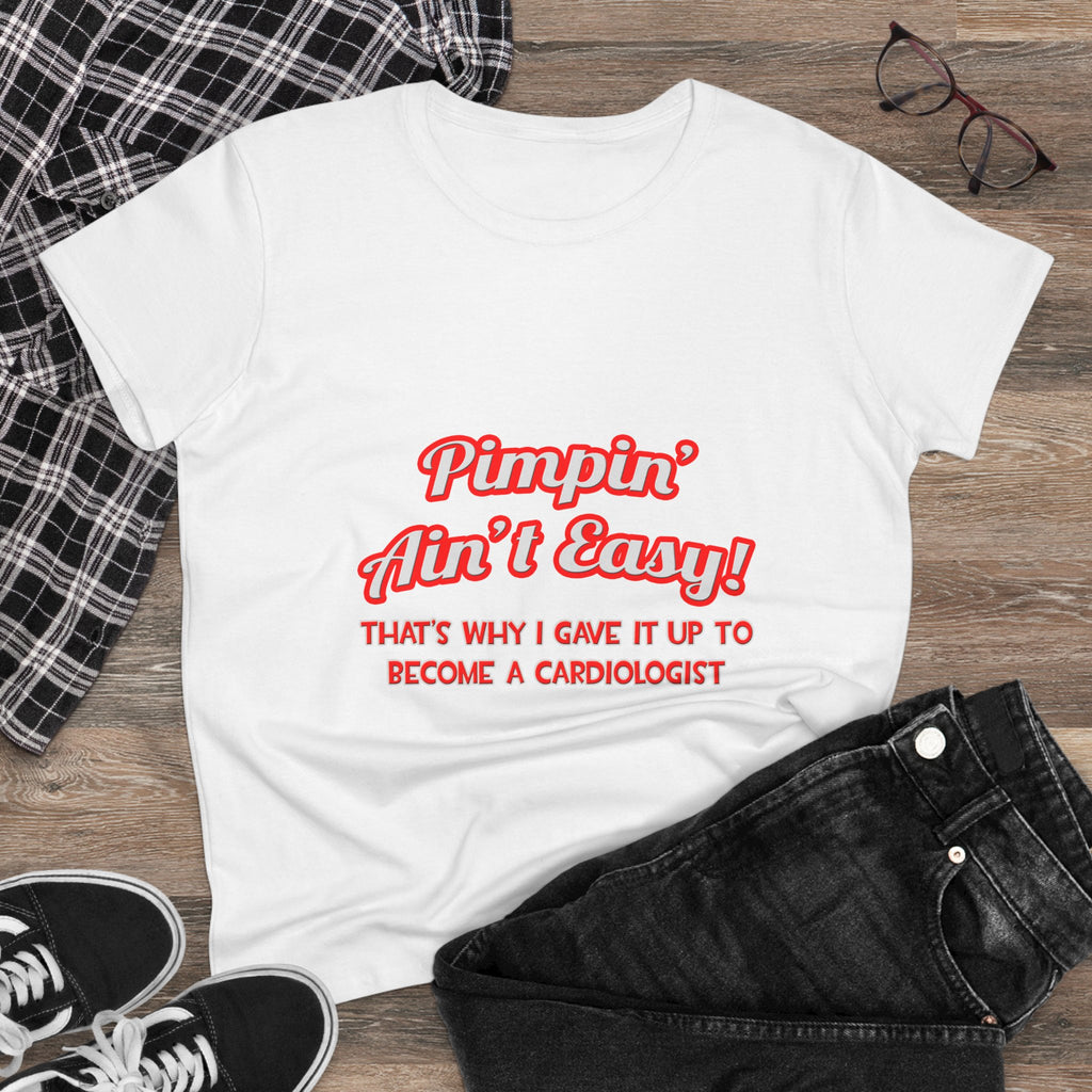 Pimpin' Ain't Easy .. Cardiologist - Women's Midweight Cotton Tee