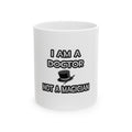 I Am A Doctor ... Not A Magician - Ceramic Mug, (11oz, 15oz)