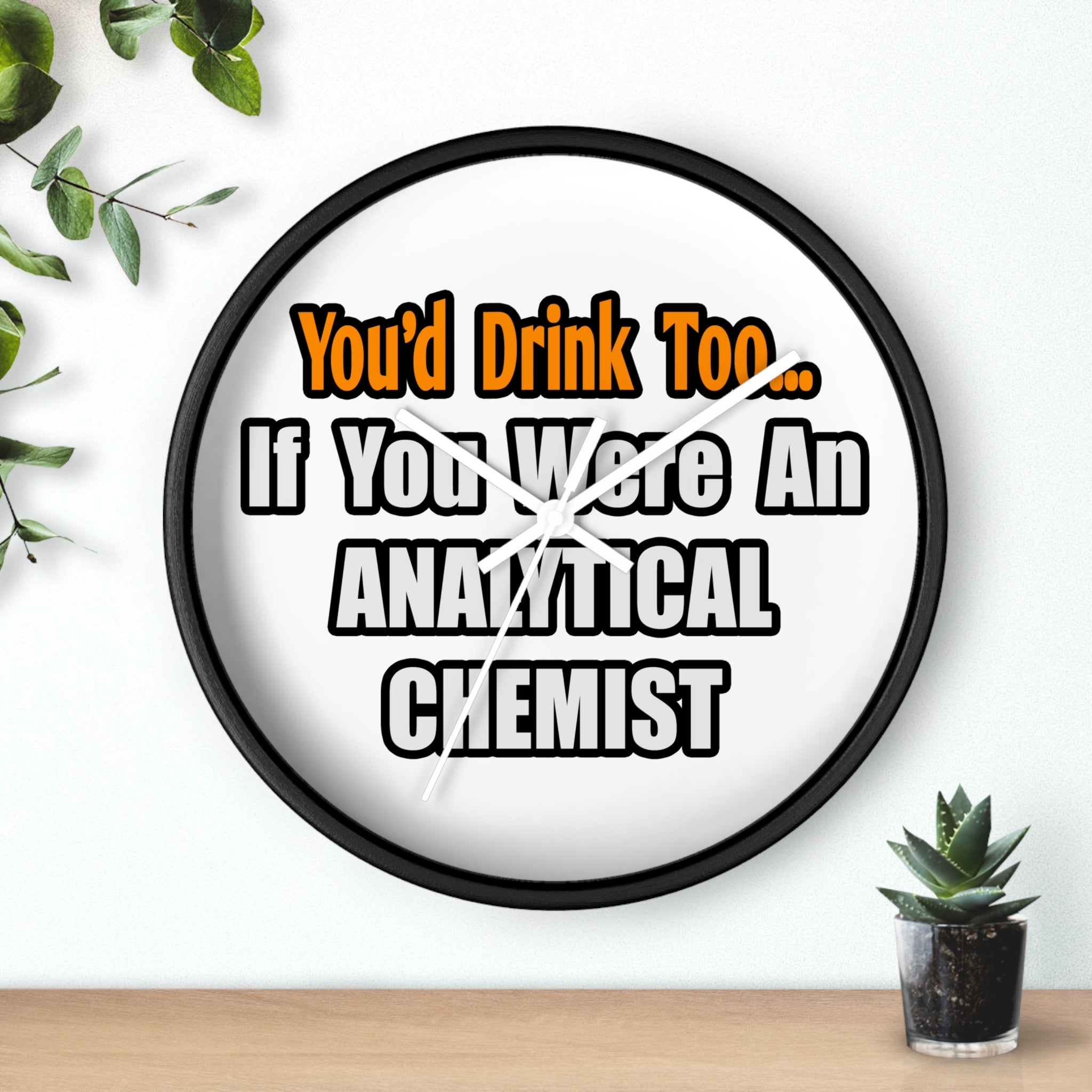 You'd Drink Too...Analytical Chemist - Wall Clock