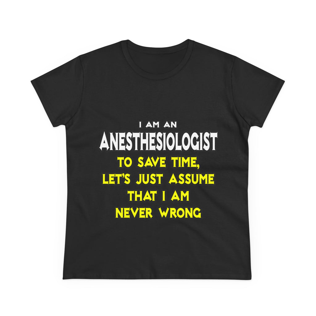 Anesthesiologist...Assume I Am Never Wrong - Women's Midweight Cotton Tee