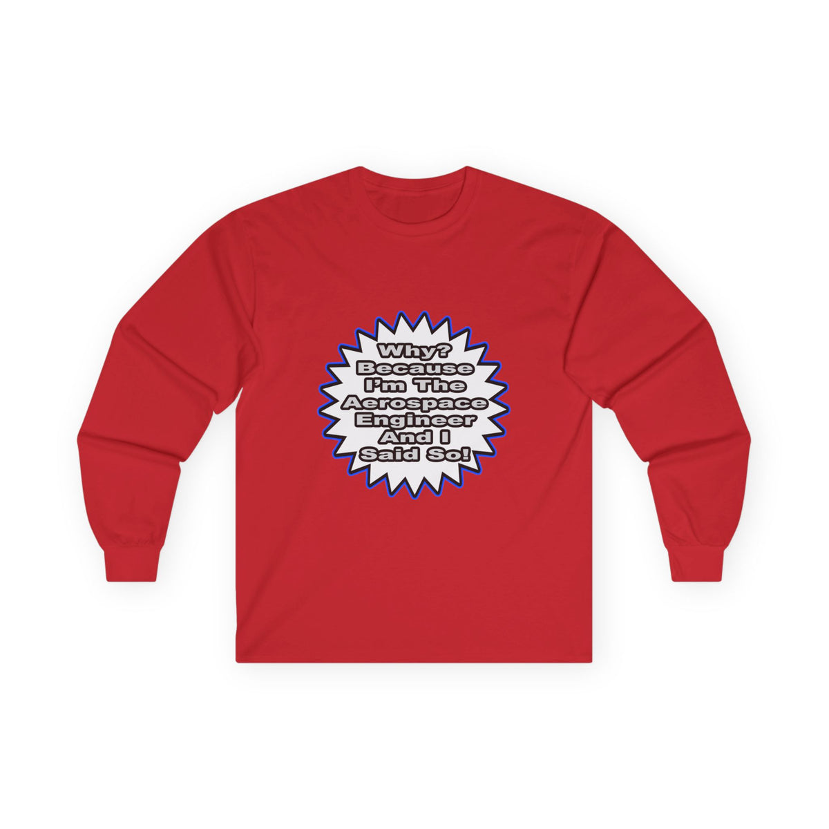 Aerospace Engineer...Because I Said So - Unisex Ultra Cotton Long Sleeve Tee