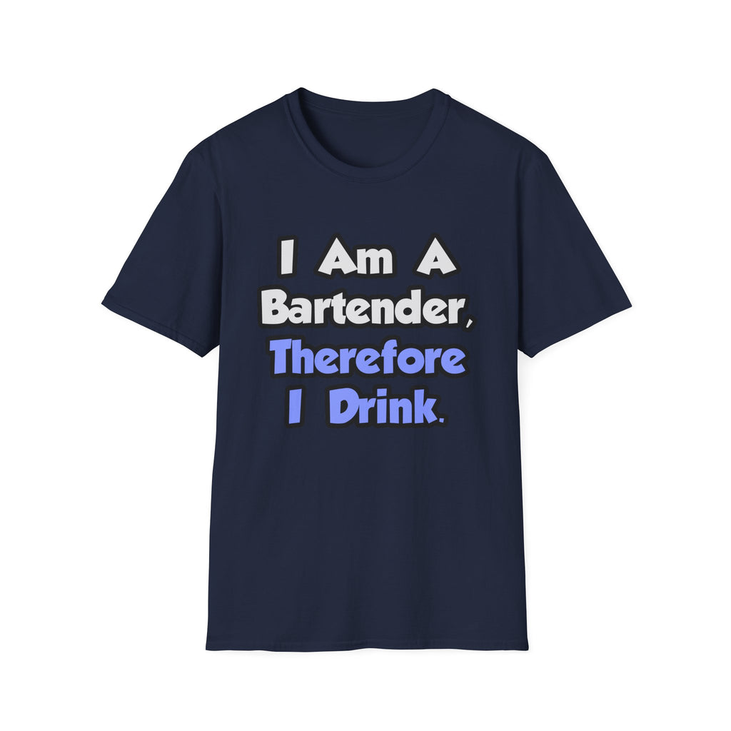 I Am A Bartender, Therefore I Drink - Unisex Softstyle T-Shirt