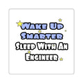 Wake Up Smarter...Sleep With an Engineer - Square Stickers